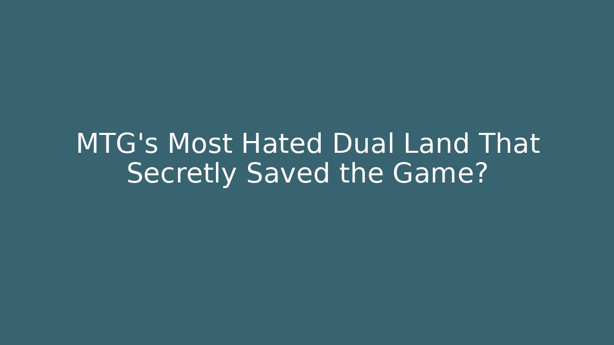 MTG's Most Hated Dual Land That Secretly Saved the Game?