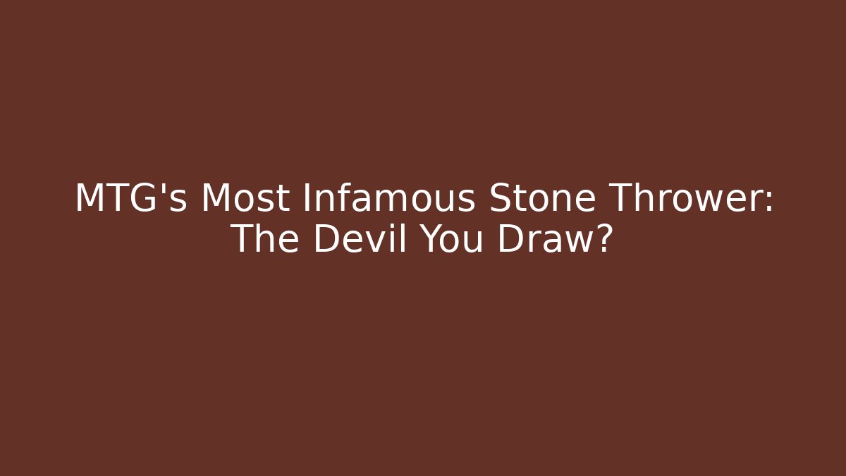 MTG's Most Infamous Stone Thrower: The Devil You Draw?