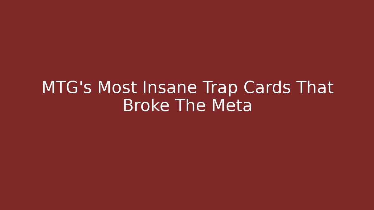 MTG's Most Insane Trap Cards That Broke The Meta