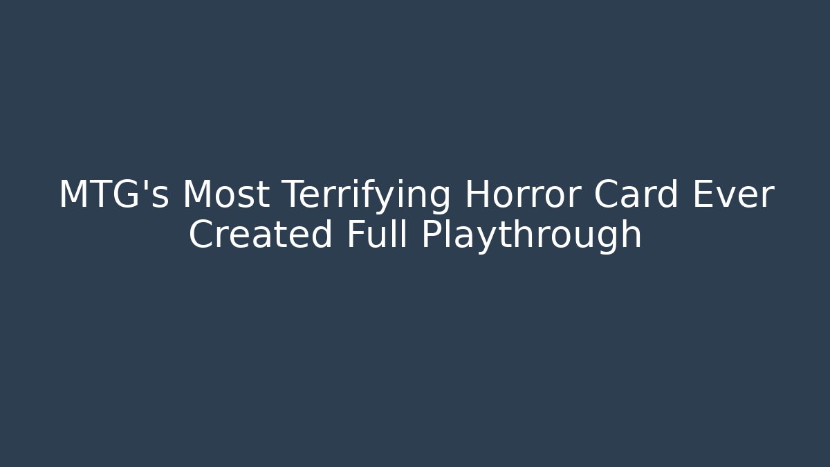 MTG's Most Terrifying Horror Card Ever Created Full Playthrough - Create More Assets