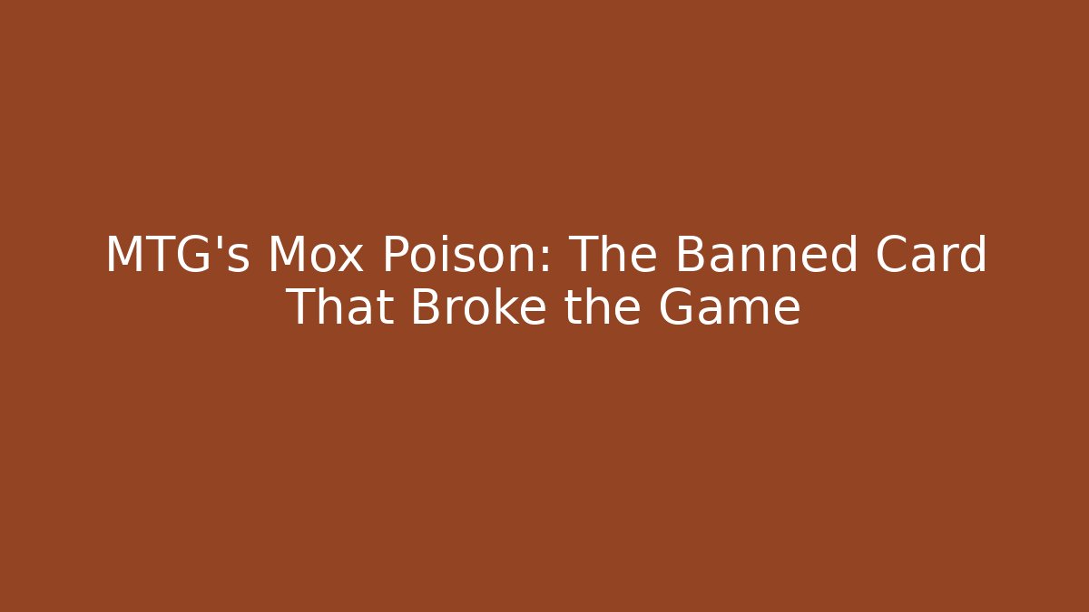 MTG's Mox Poison: The Banned Card That Broke the Game