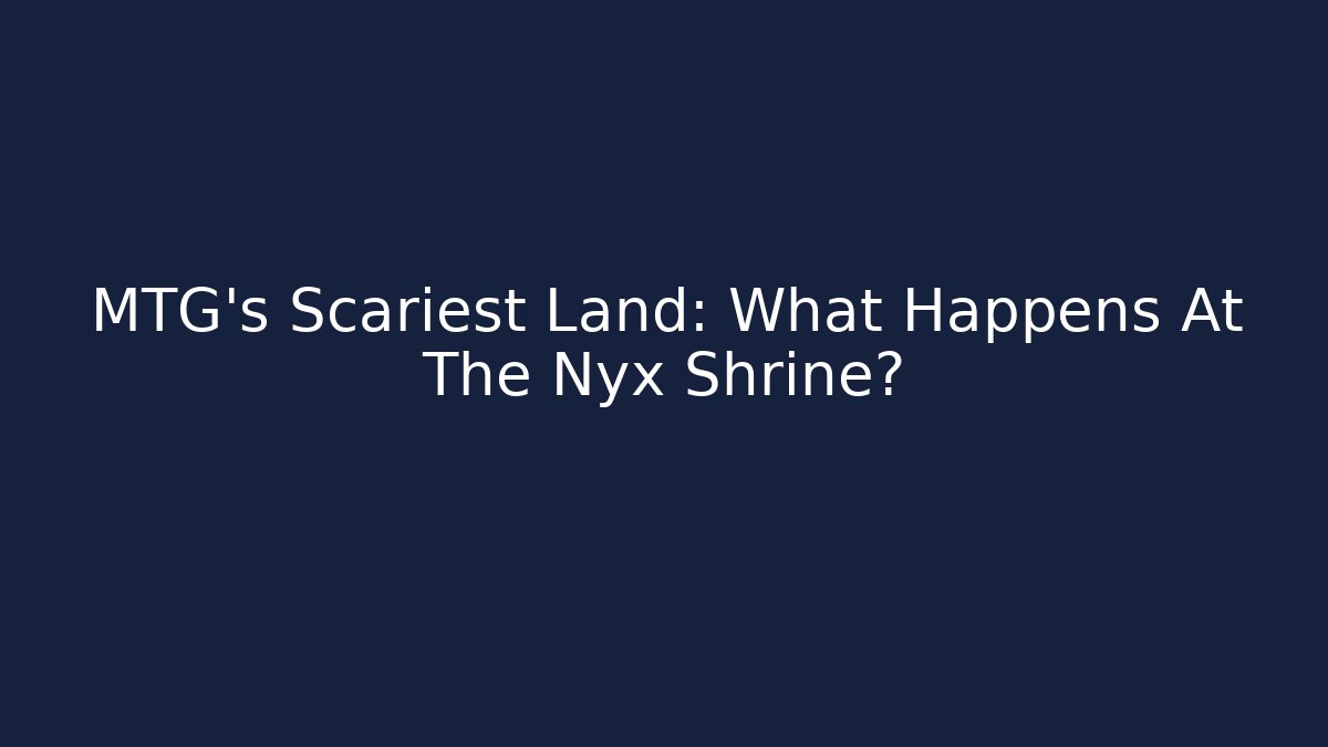 MTG's Scariest Land: What Happens At The Nyx Shrine?