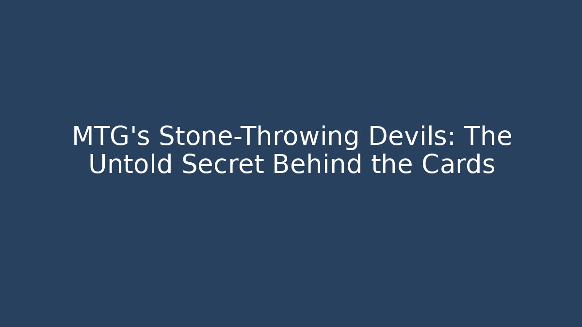 MTG's Stone-Throwing Devils: The Untold Secret Behind the Cards
