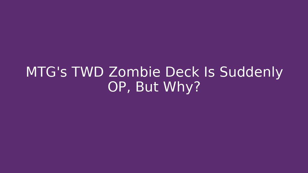 MTG's TWD Zombie Deck Is Suddenly OP, But Why?
