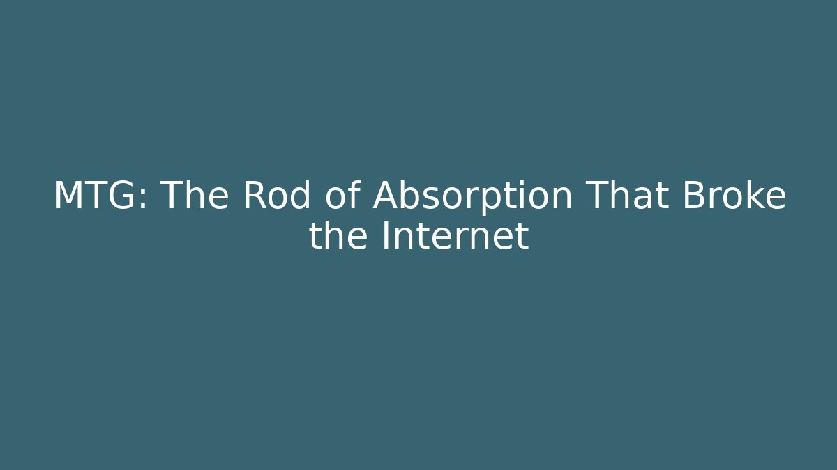 MTG: The Rod of Absorption That Broke the Internet
