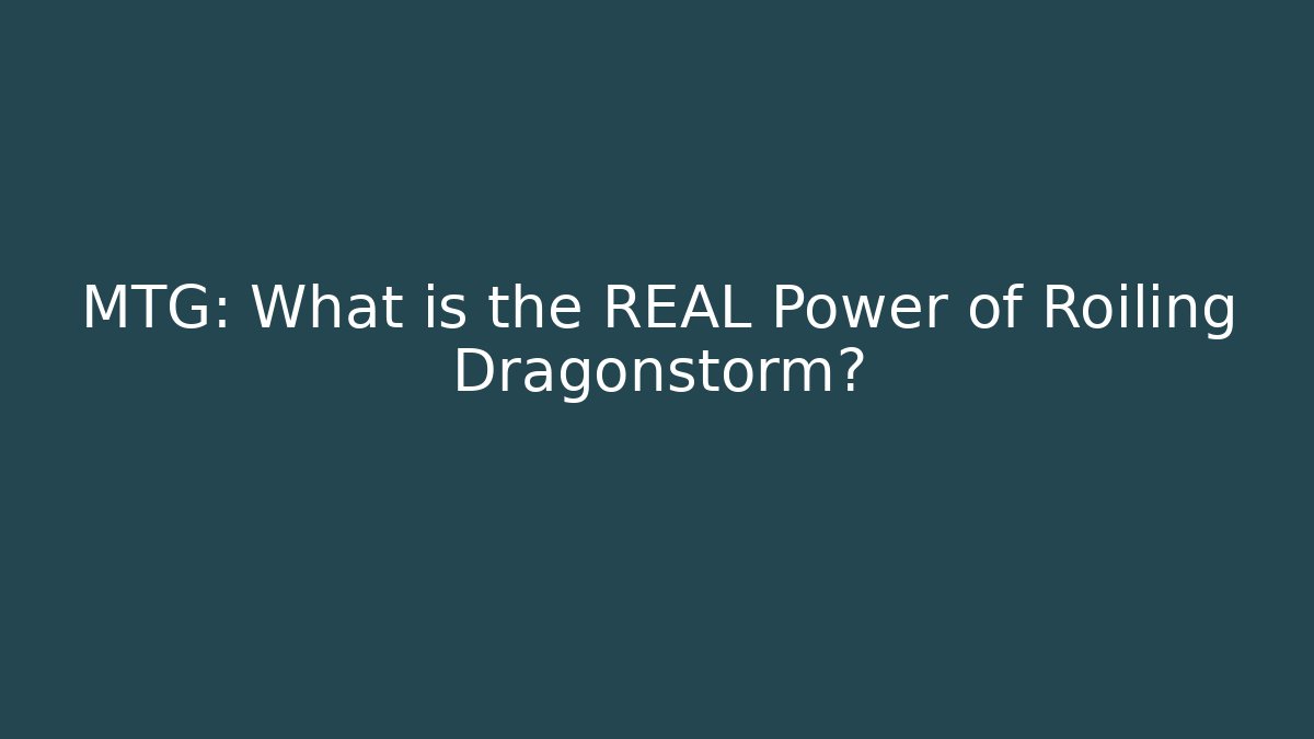 MTG: What is the REAL Power of Roiling Dragonstorm?