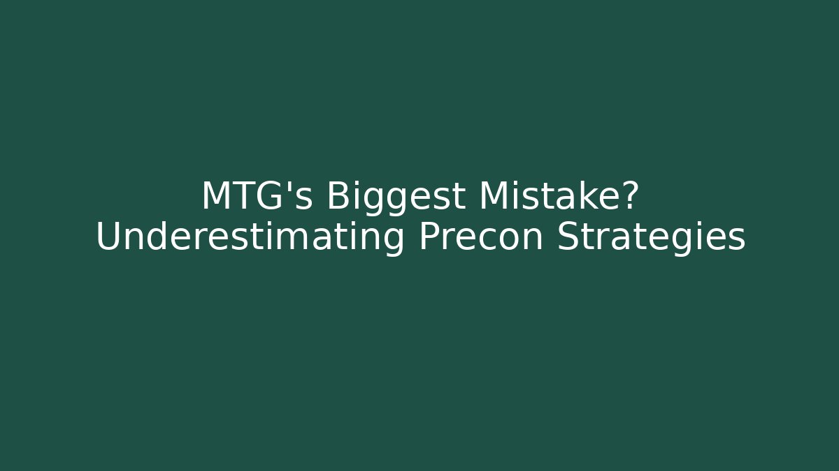 MTG’s Biggest Mistake? Underestimating Precon Strategies - Create More Assets