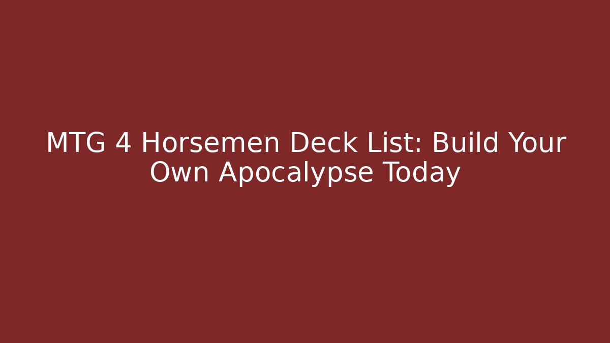 MTG 4 Horsemen Deck List: Build Your Own Apocalypse Today