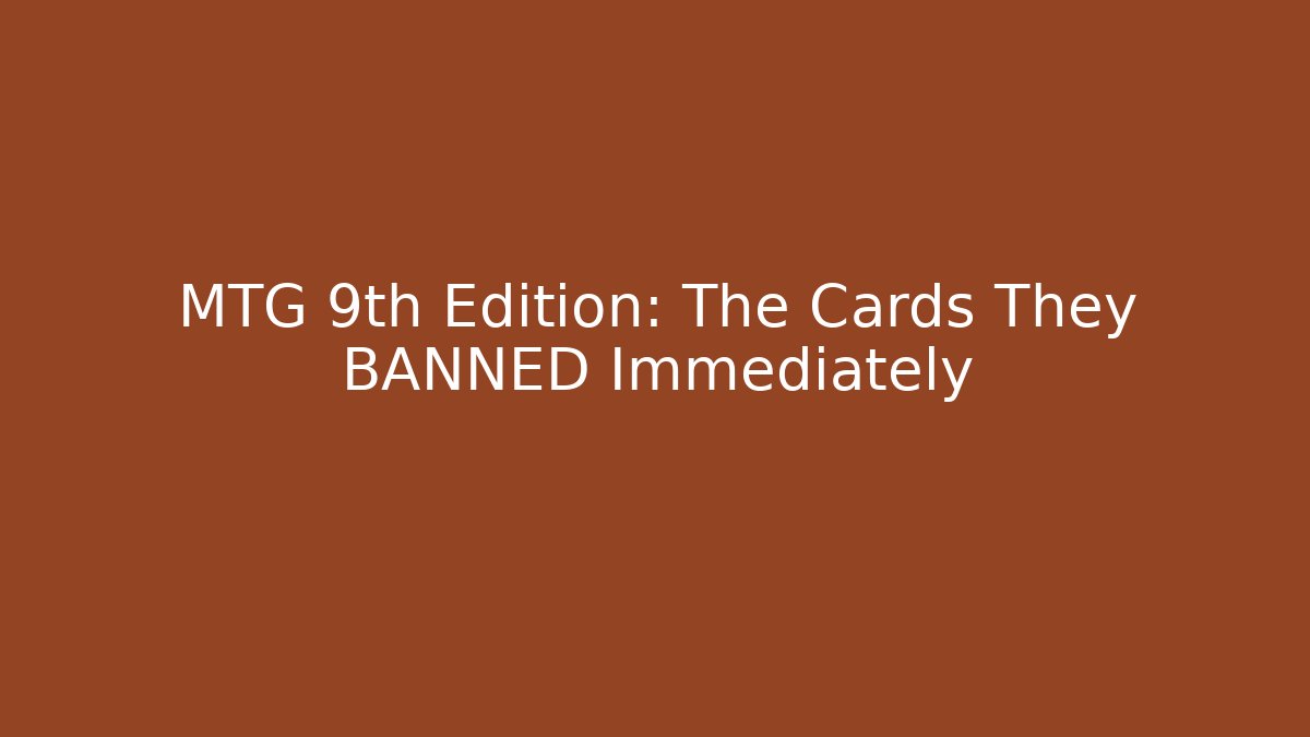 MTG 9th Edition: The Cards They BANNED Immediately - Create More Assets