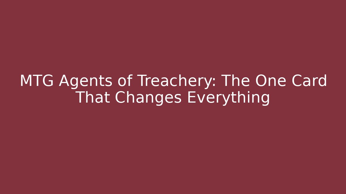 MTG Agents of Treachery: The One Card That Changes Everything