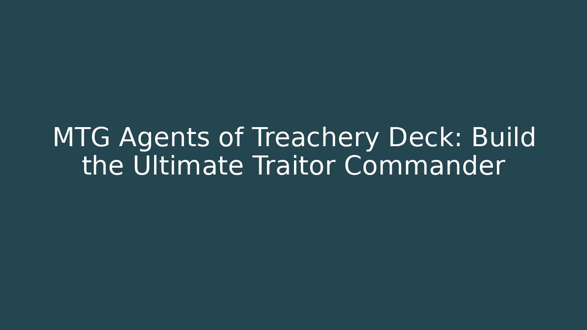 MTG Agents of Treachery Deck: Build the Ultimate Traitor Commander