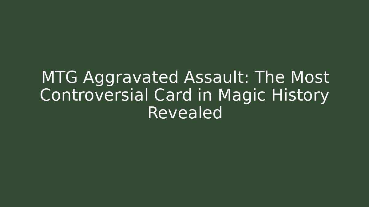 MTG Aggravated Assault: The Most Controversial Card in Magic History Revealed