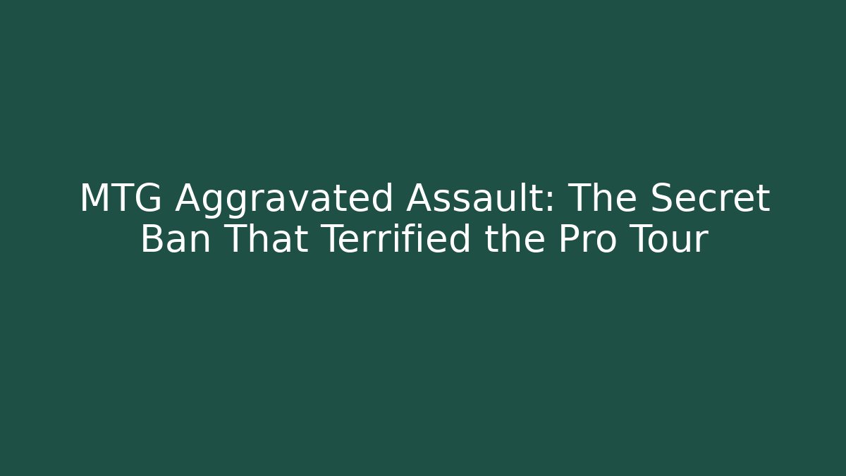 MTG Aggravated Assault: The Secret Ban That Terrified the Pro Tour