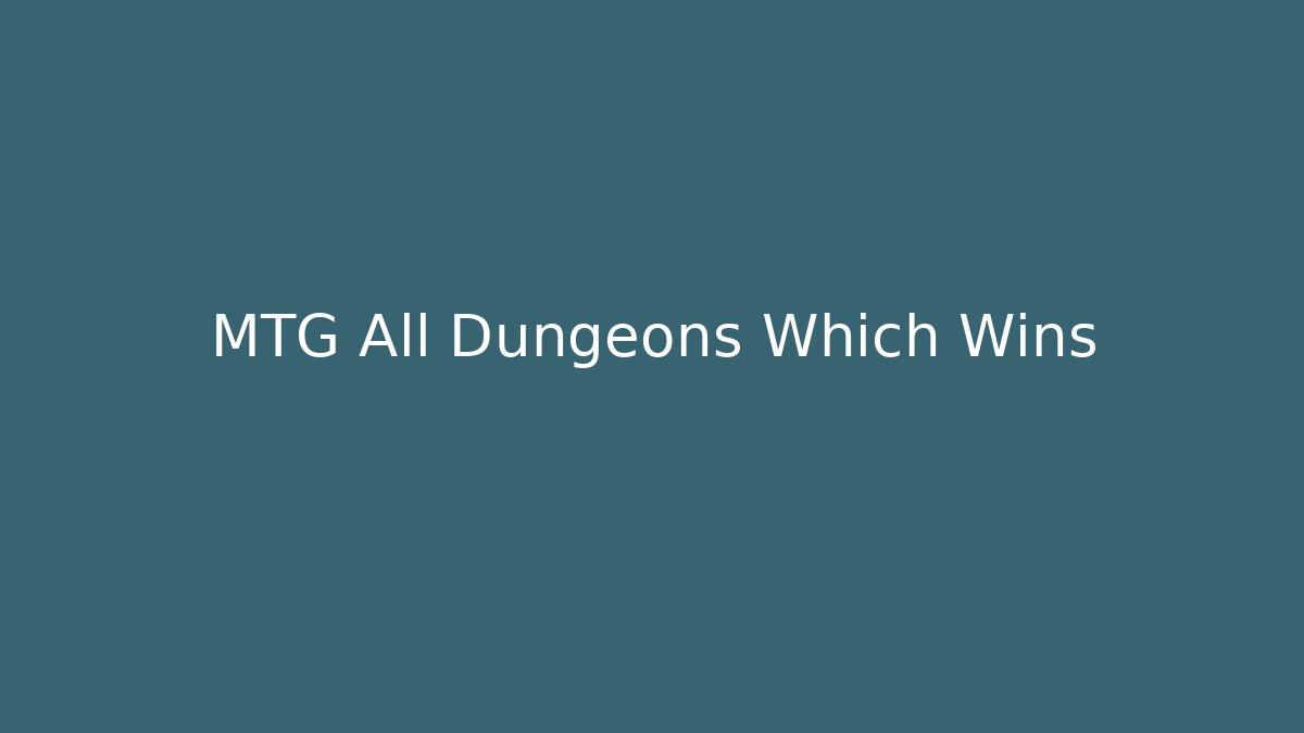 MTG All Dungeons Which Wins