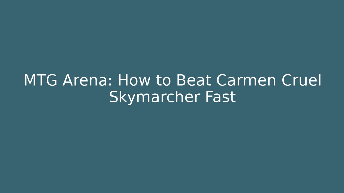 MTG Arena: How to Beat Carmen Cruel Skymarcher Fast