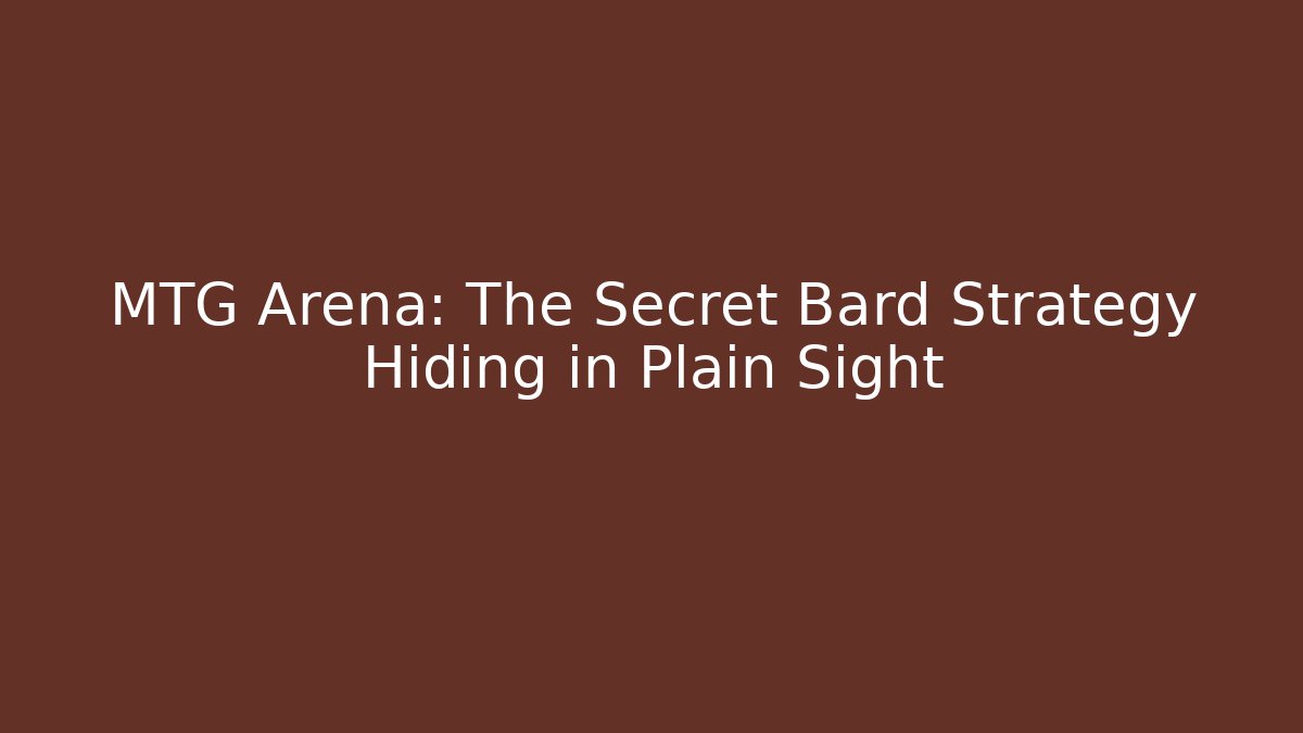 MTG Arena: The Secret Bard Strategy Hiding in Plain Sight