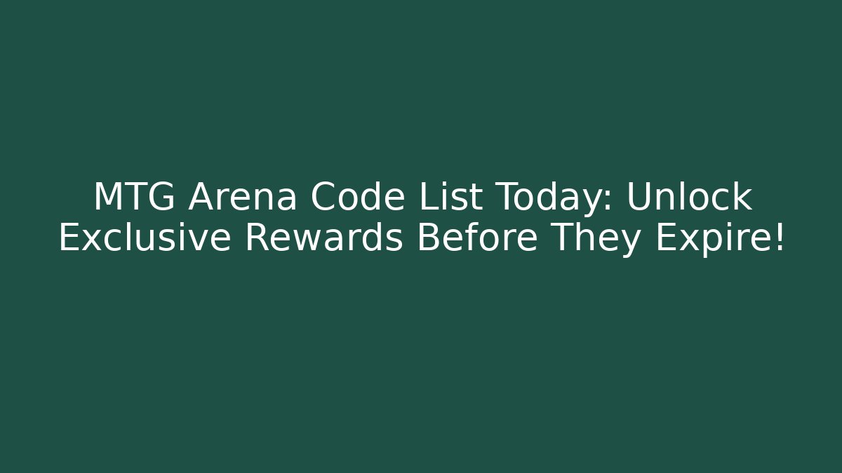MTG Arena Code List Today: Unlock Exclusive Rewards Before They Expire! - Create More Assets