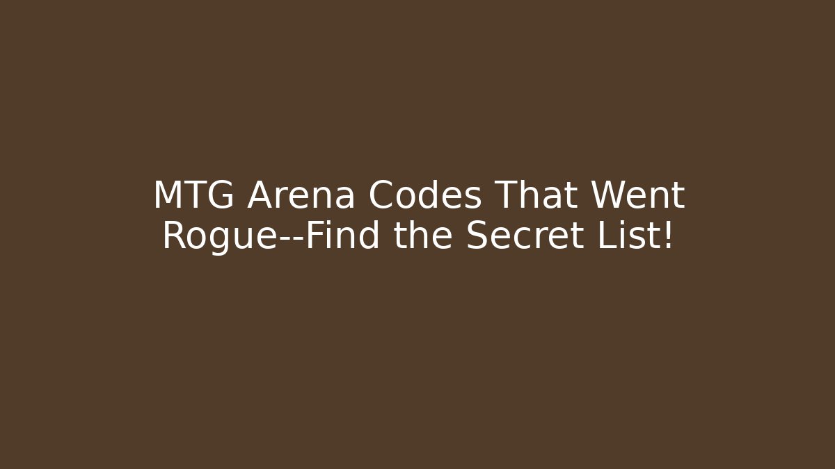 MTG Arena Codes That Went Rogue—Find the Secret List!