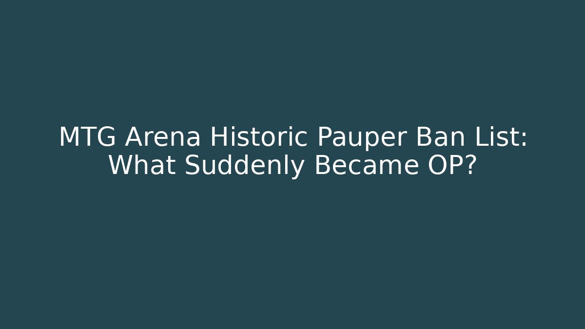 MTG Arena Historic Pauper Ban List: What Suddenly Became OP?