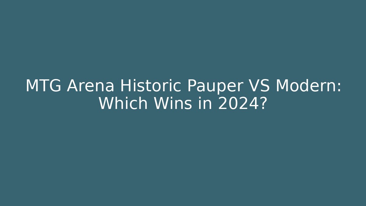 MTG Arena Historic Pauper VS Modern: Which Wins in 2024?