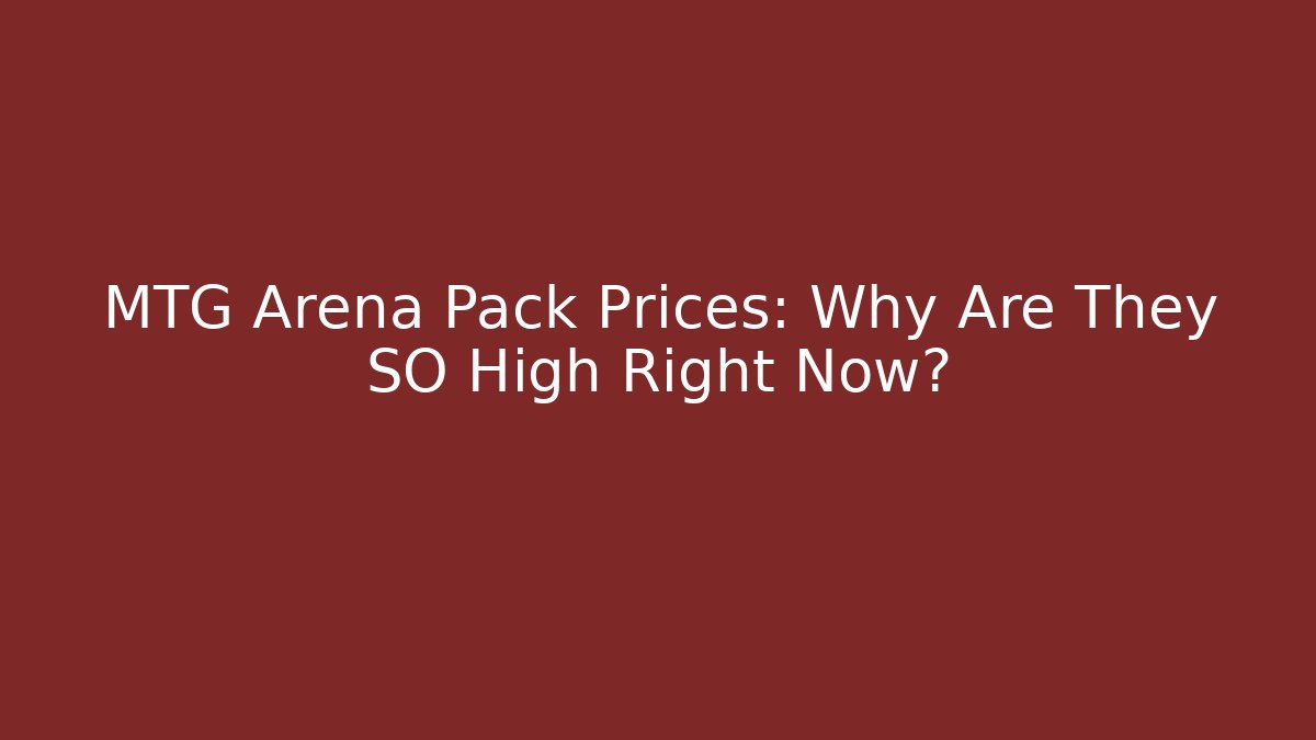MTG Arena Pack Prices: Why Are They SO High Right Now?
