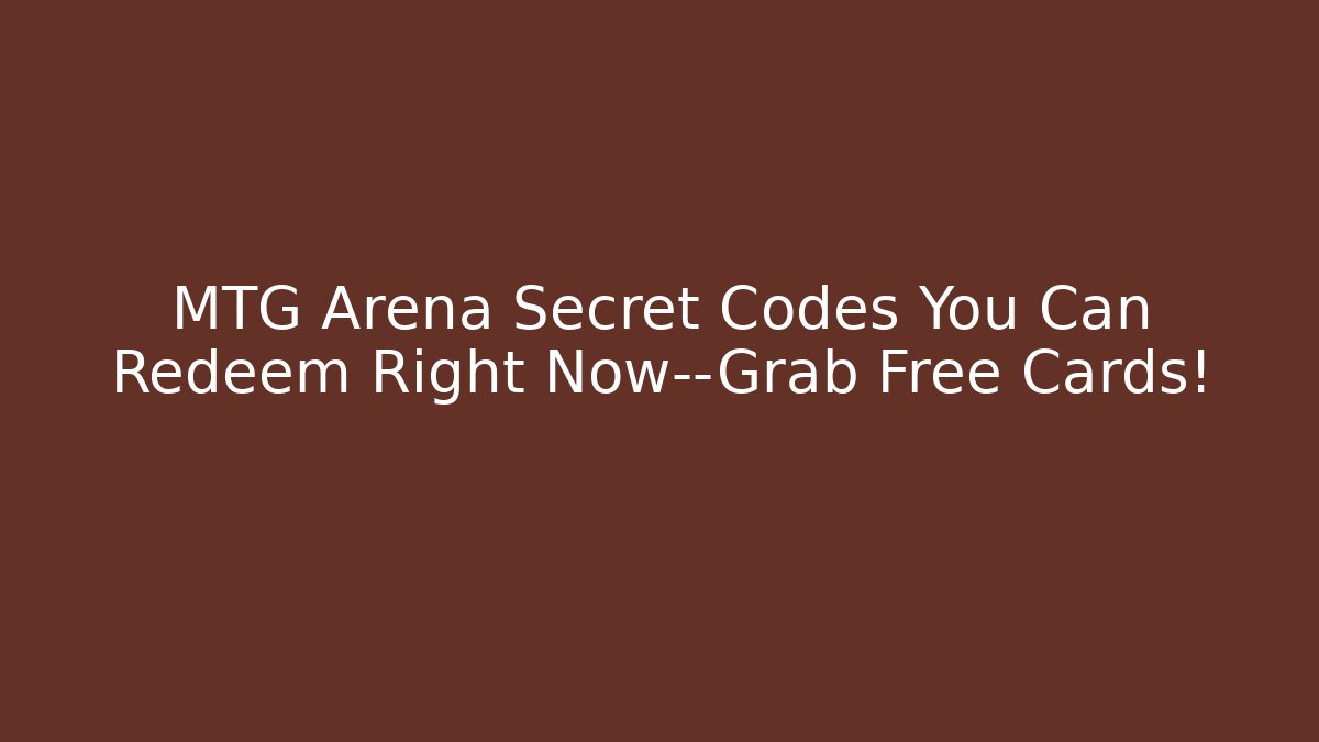 MTG Arena Secret Codes You Can Redeem Right Now—Grab Free Cards!