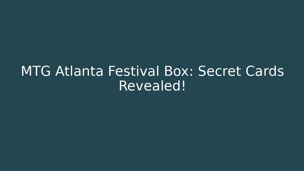 MTG Atlanta Festival Box: Secret Cards Revealed!
