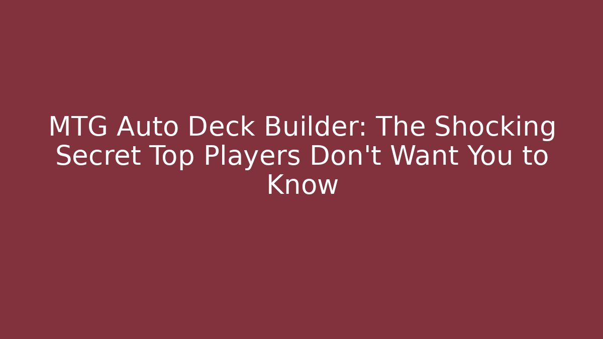 MTG Auto Deck Builder: The Shocking Secret Top Players Don't Want You to Know