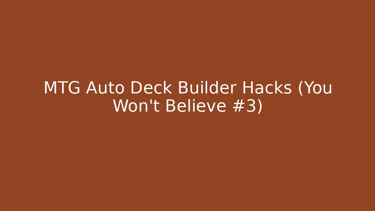 MTG Auto Deck Builder Hacks (You Won't Believe #3)