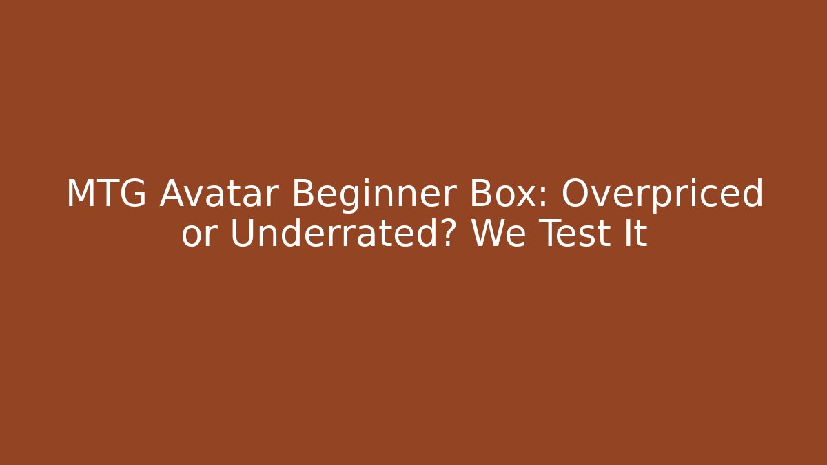 MTG Avatar Beginner Box: Overpriced or Underrated? We Test It - Create More Assets