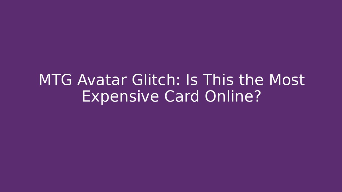 MTG Avatar Glitch: Is This the Most Expensive Card Online?