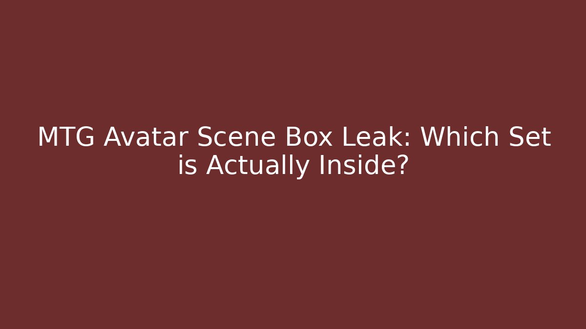 MTG Avatar Scene Box Leak: Which Set is Actually Inside?