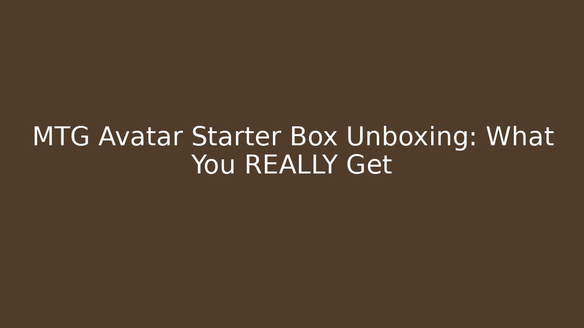 MTG Avatar Starter Box Unboxing: What You REALLY Get