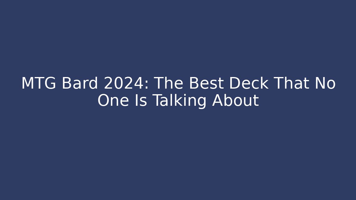 MTG Bard 2024: The Best Deck That No One Is Talking About