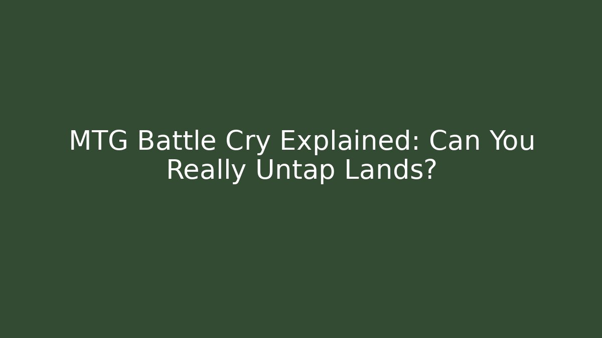 MTG Battle Cry Explained: Can You Really Untap Lands? - Create More Assets