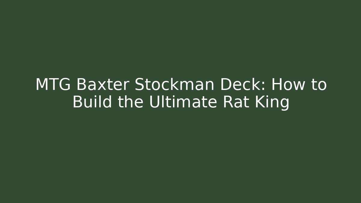 MTG Baxter Stockman Deck: How to Build the Ultimate Rat King