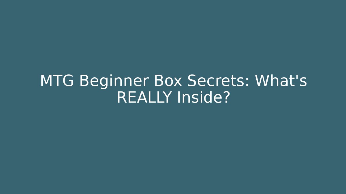 MTG Beginner Box Secrets: What’s REALLY Inside? - Create More Assets