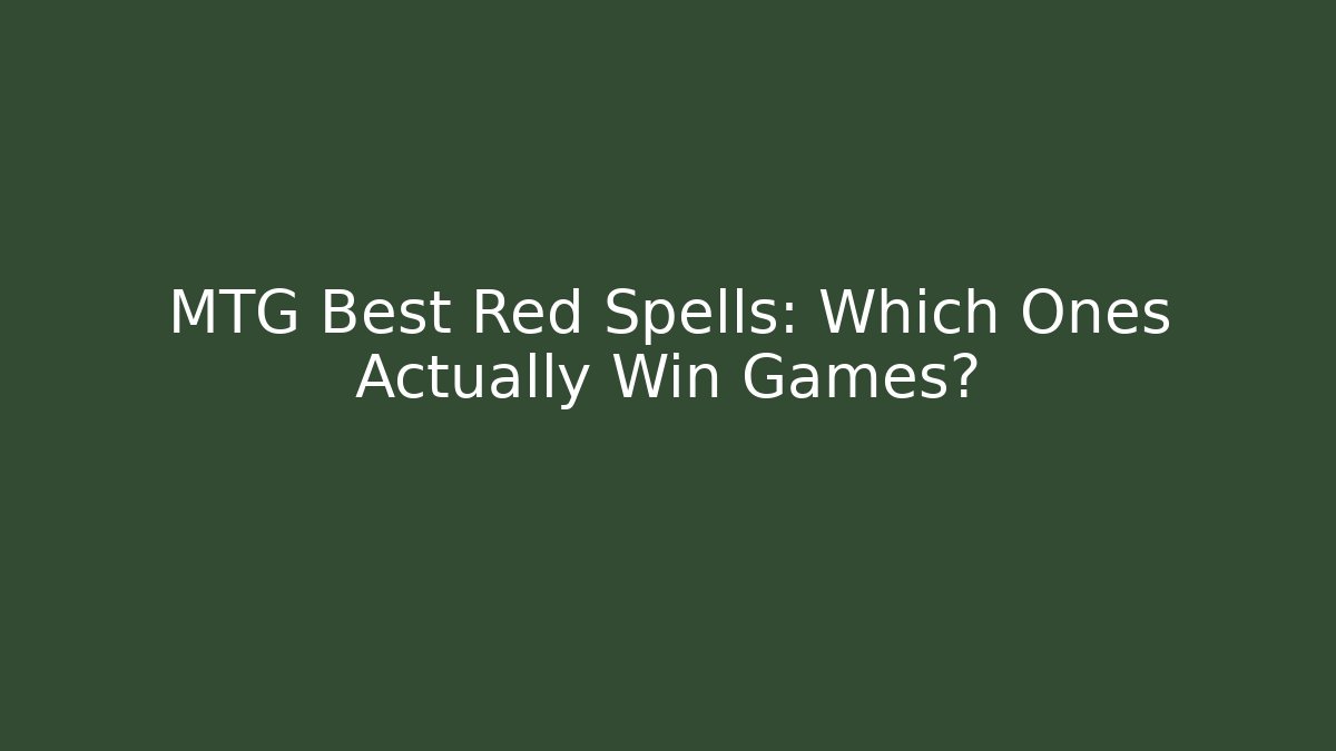 MTG Best Red Spells: Which Ones Actually Win Games? - Create More Assets