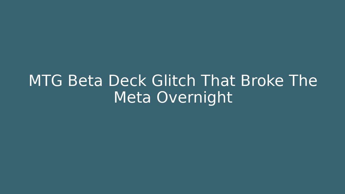 MTG Beta Deck Glitch That Broke The Meta Overnight