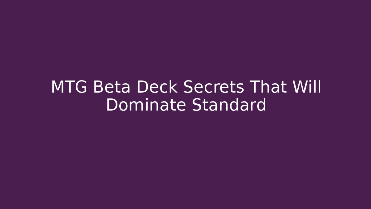 MTG Beta Deck Secrets That Will Dominate Standard