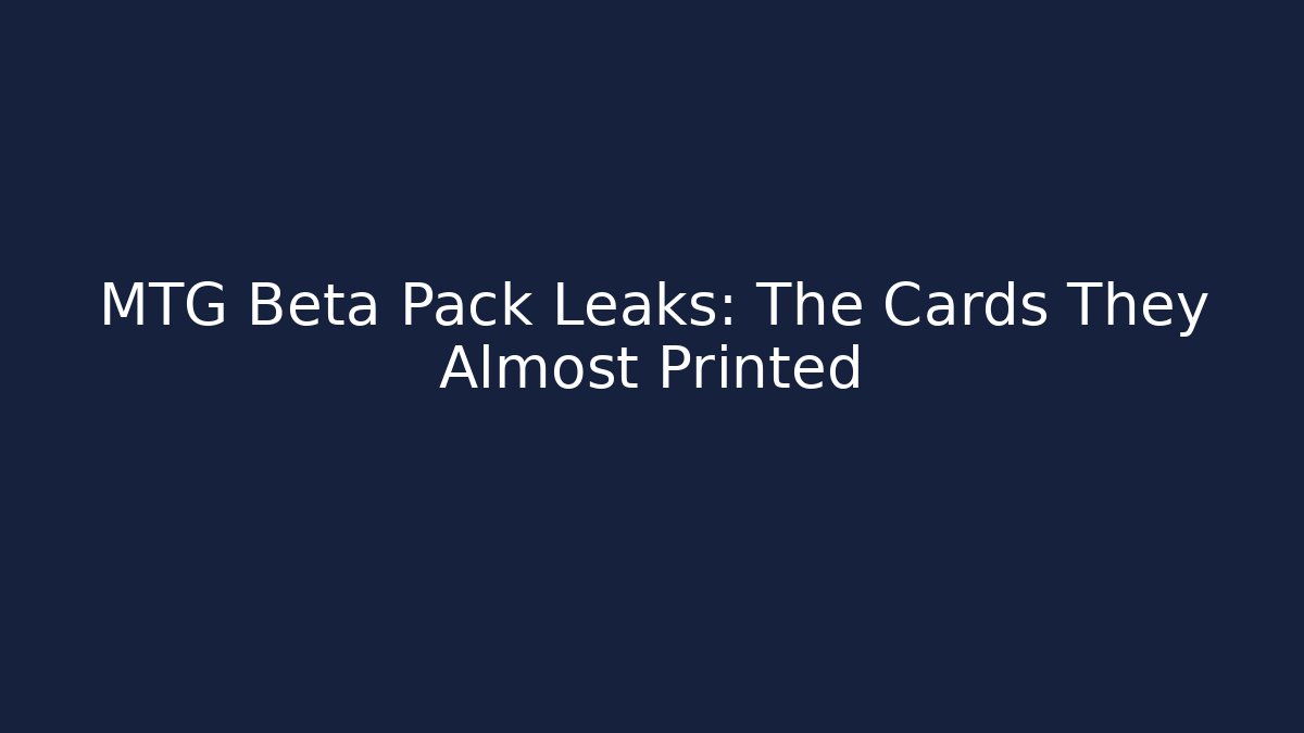 MTG Beta Pack Leaks: The Cards They Almost Printed