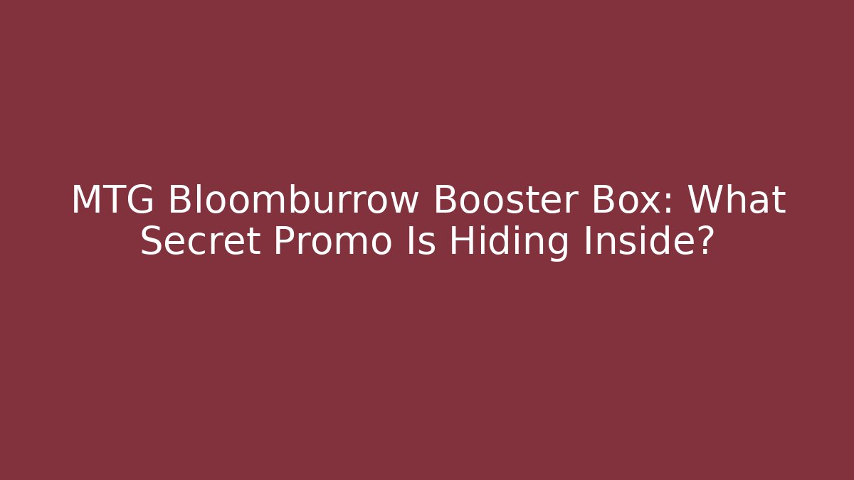 MTG Bloomburrow Booster Box: What Secret Promo Is Hiding Inside?