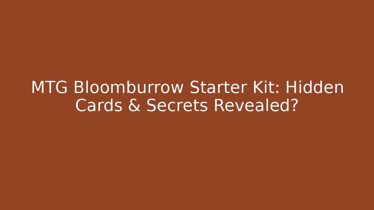 MTG Bloomburrow Starter Kit: Hidden Cards & Secrets Revealed? - Create More Assets