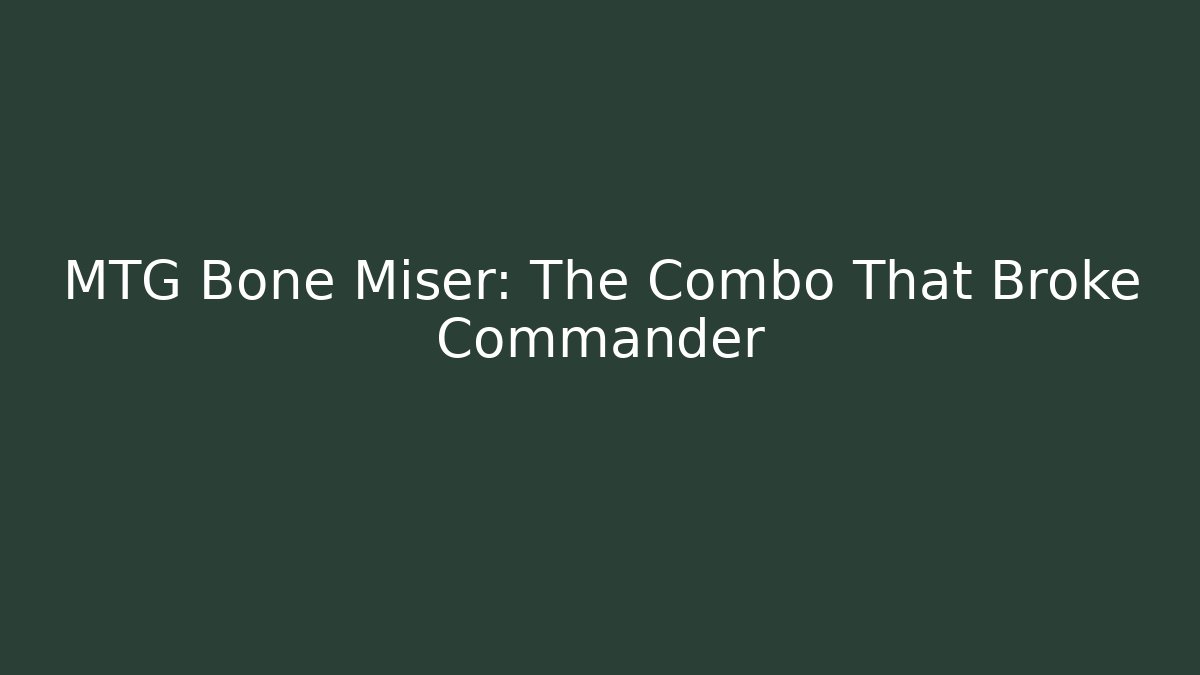 MTG Bone Miser: The Combo That Broke Commander
