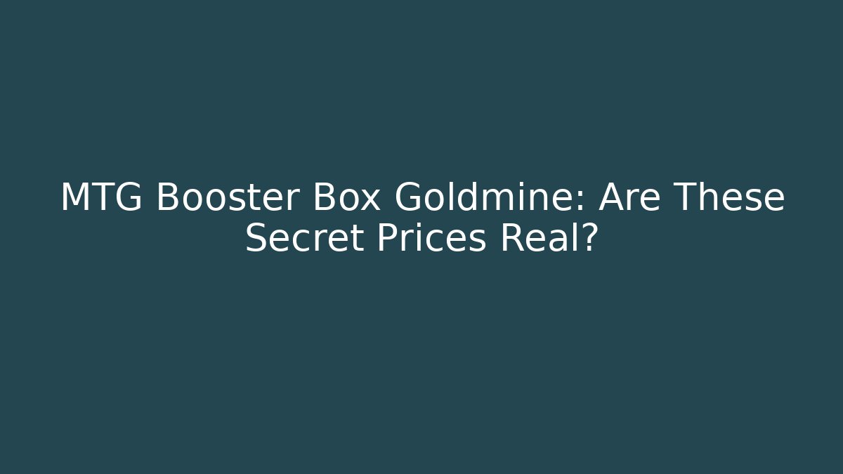 MTG Booster Box Goldmine: Are These Secret Prices Real?