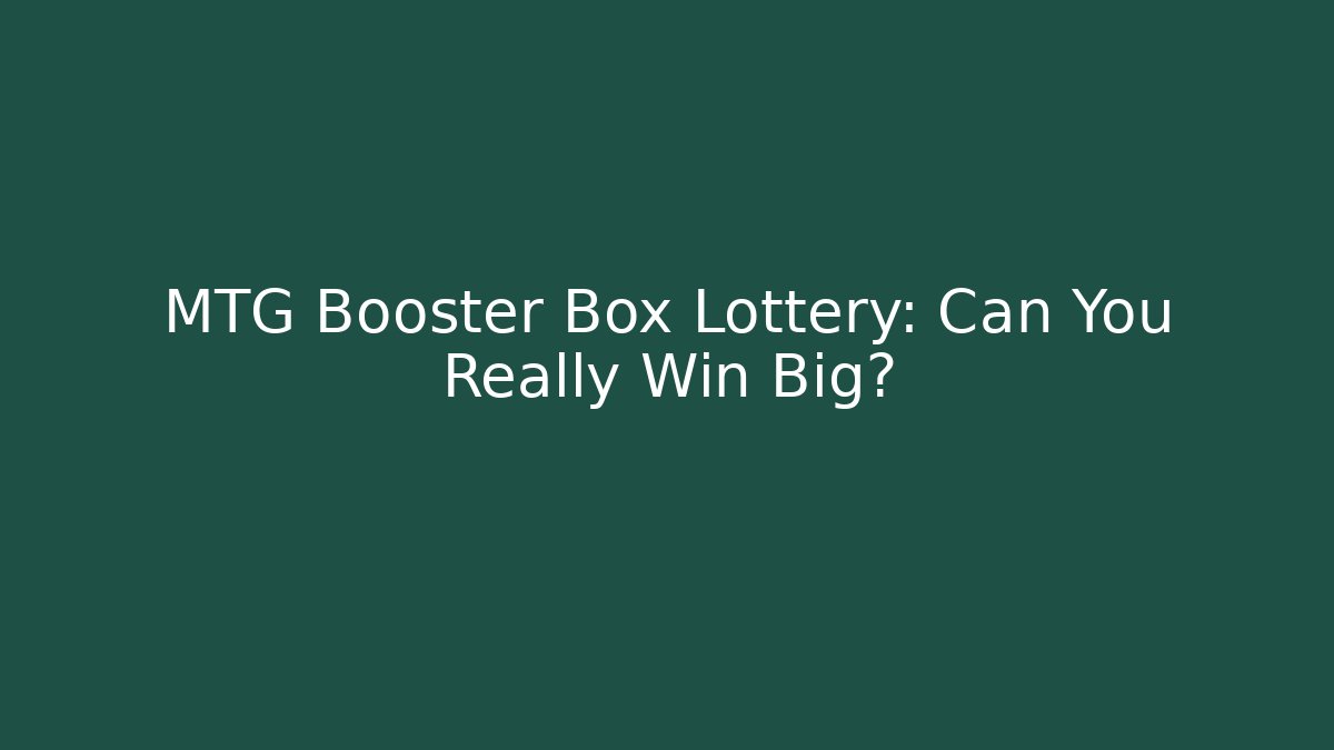 MTG Booster Box Lottery: Can You Really Win Big?