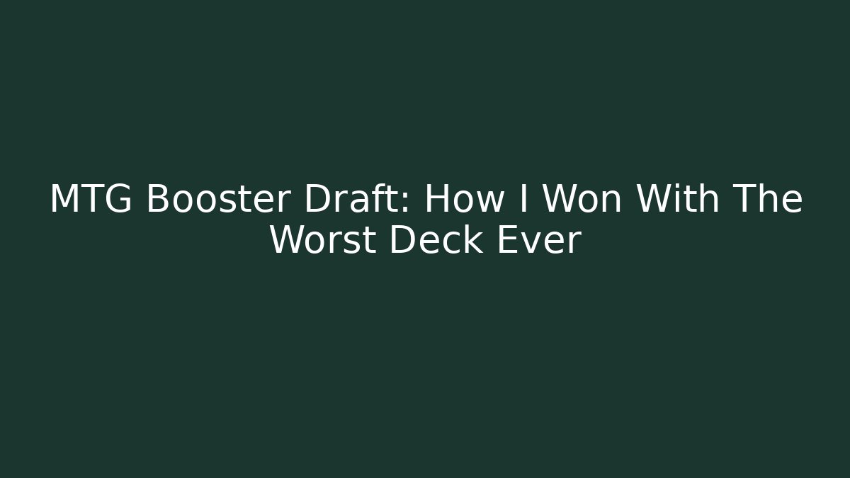 MTG Booster Draft: How I Won With The Worst Deck Ever - Create More Assets