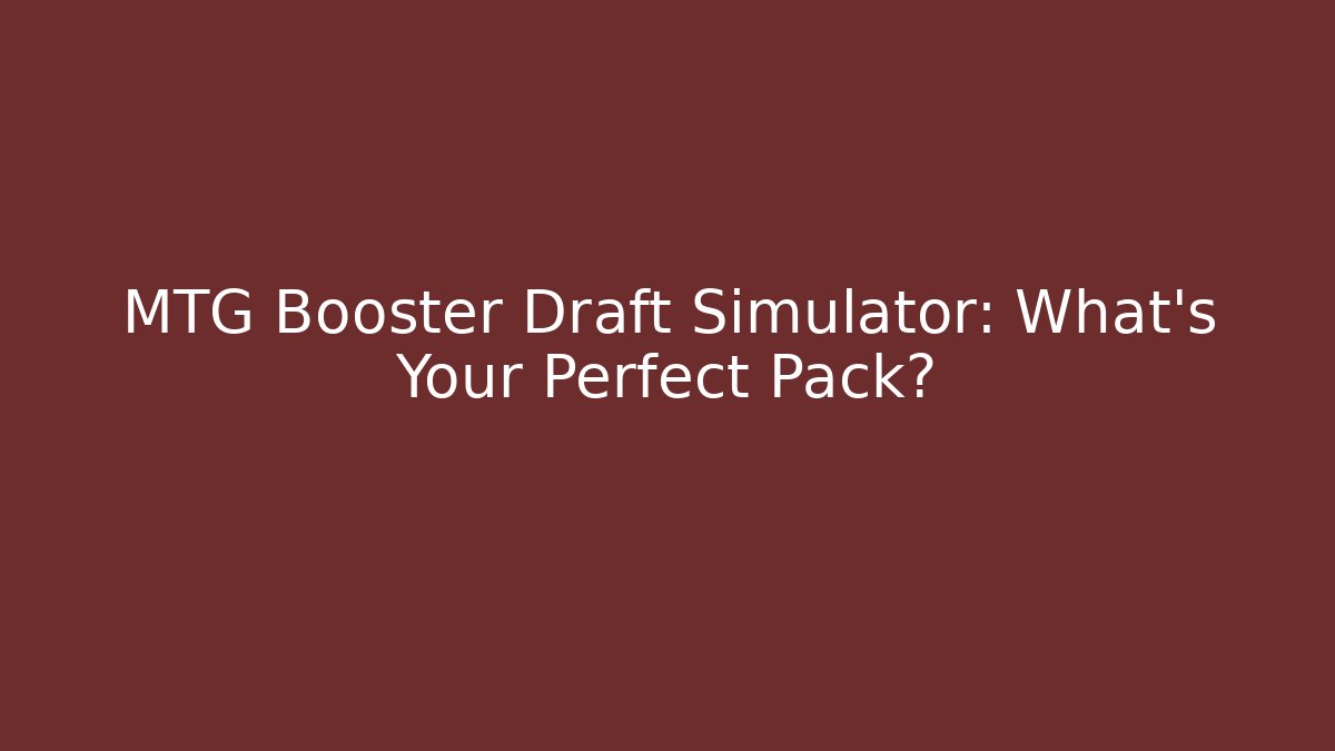 MTG Booster Draft Simulator: What's Your Perfect Pack? - Create More Assets