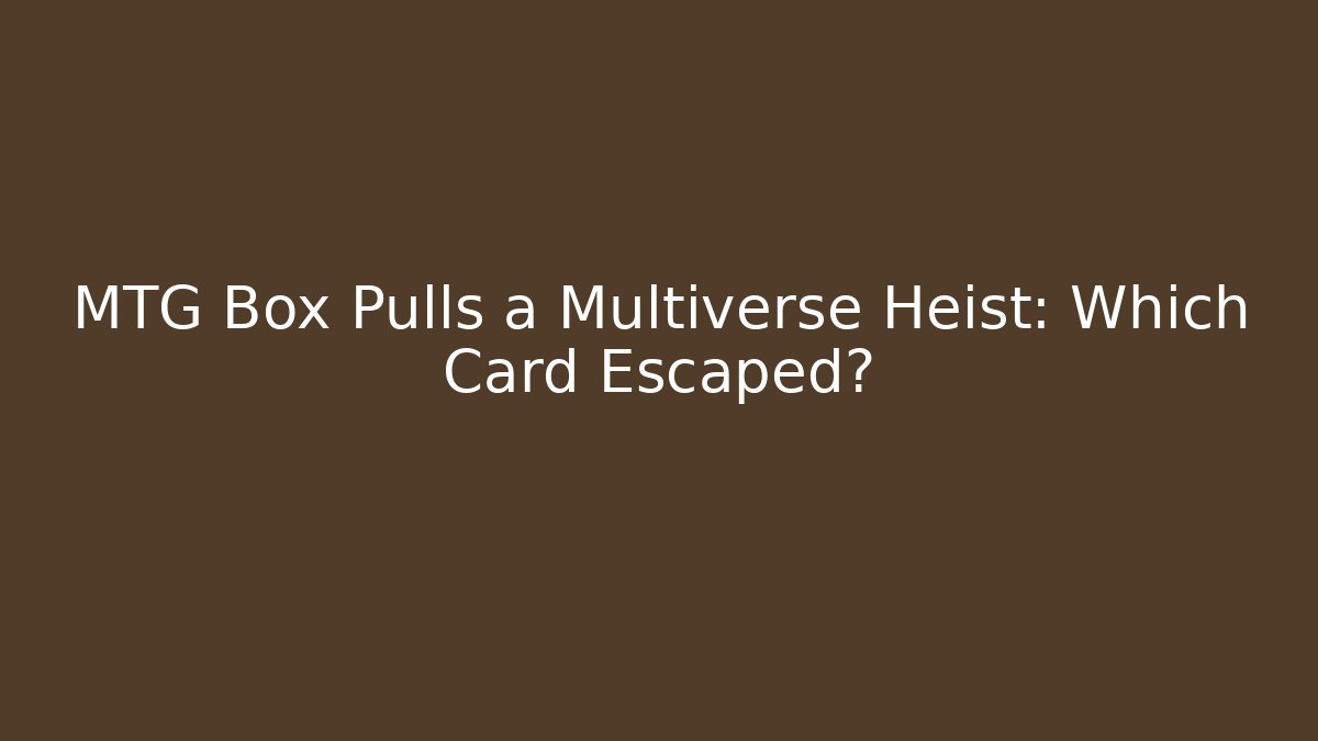 MTG Box Pulls a Multiverse Heist: Which Card Escaped? - Create More Assets