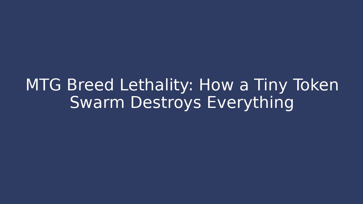 MTG Breed Lethality: How a Tiny Token Swarm Destroys Everything